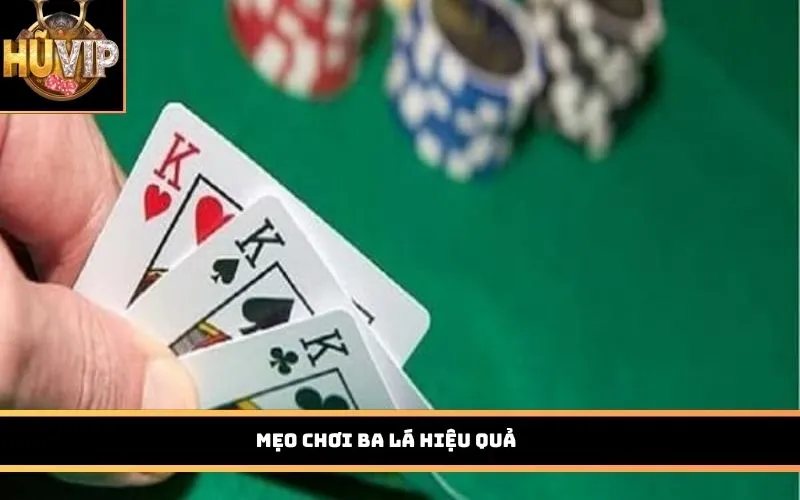 Mẹo chơi Ba Lá hiệu quả