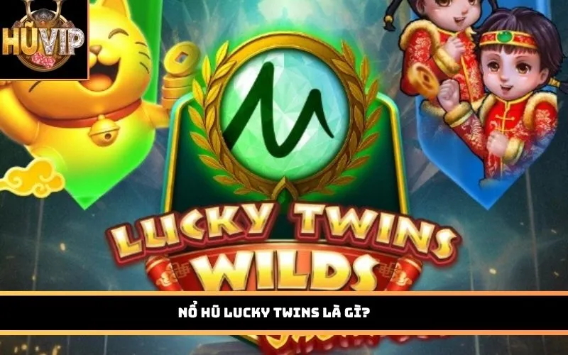 Nổ hũ Lucky Twins là gì?