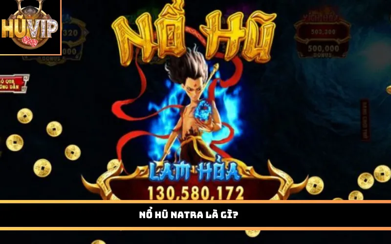 Nổ hũ Natra là gì?