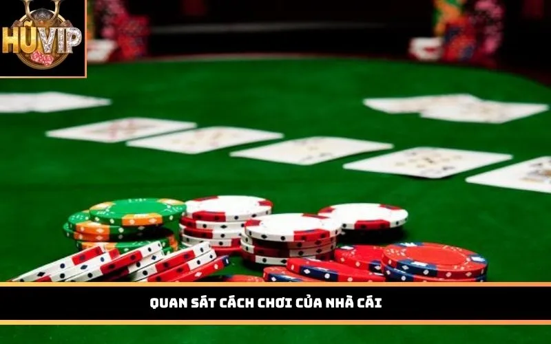 Quan sát cách chơi của nhà cái