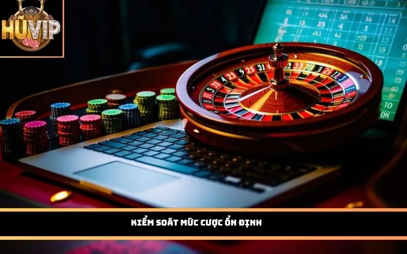 Kiểm soát mức cược ổn định