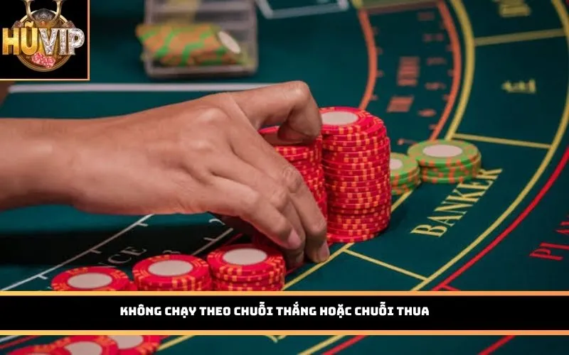 Không chạy theo chuỗi thắng hoặc chuỗi thua