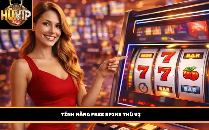 Tính năng Free Spins thú vị