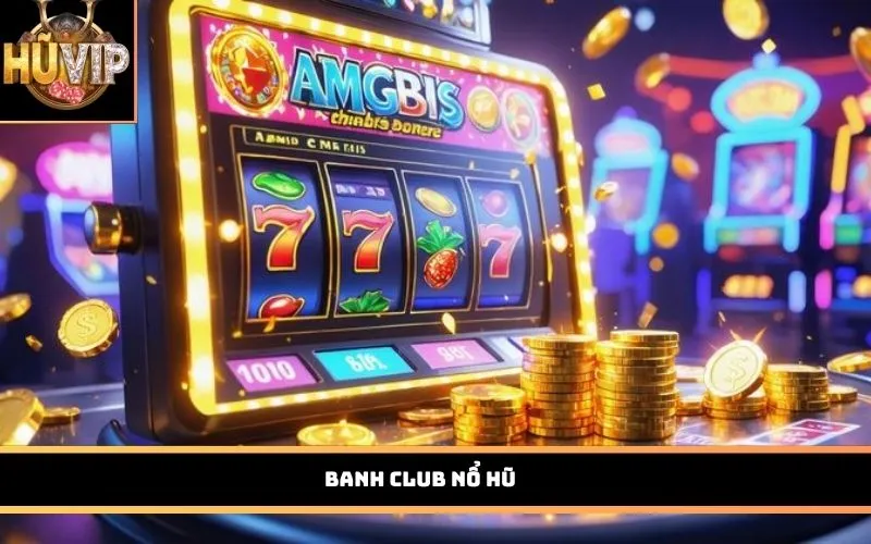 Banh Club Nổ Hũ
